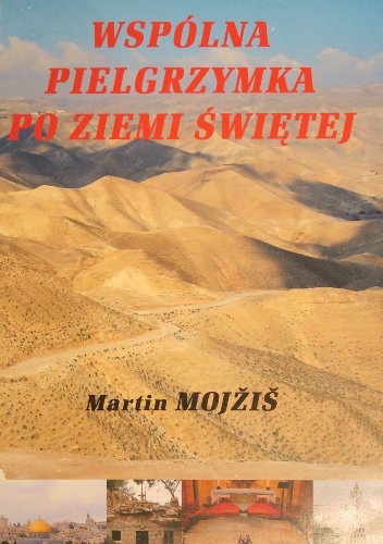 Wspólna pielgrzymka po Ziemi Świętej - Martin Mojzis