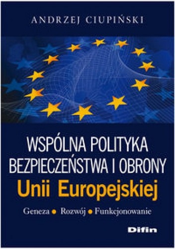 Wspólna polityka bezpieczeństwa i obrony Unii Europejskiej - Andrzej Ciupiński