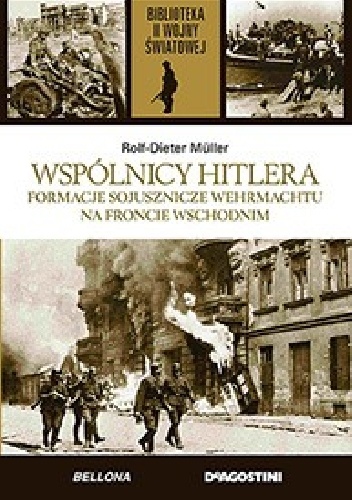 Wspólnicy Hitlera : formacje sojusznicze Wehrmachtu na froncie wschodnim - Rolf-Dieter Müller