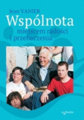 Wspólnota miejscem radości i przebaczenia - Jean Vanier