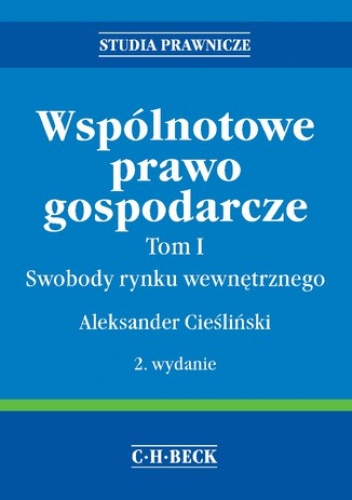 Wspólnotowe prawo gospodarcze. Tom I Swobody rynku wewnętrznego - Cieśliński Aleksander