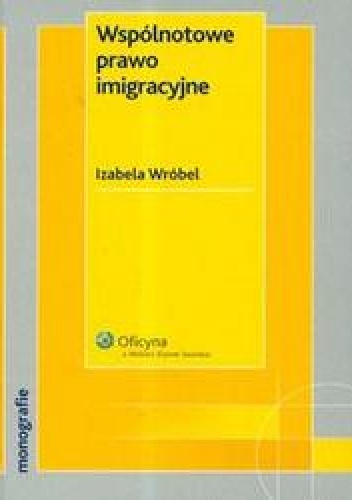Wspólnotowe prawo imigracyjne /Monografie - Izabela Wróbel