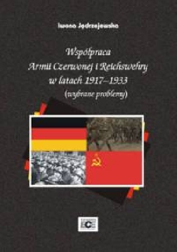 Współpraca Armii Czerwonej i Reichswehry w latach 1917-1933 - Iwona Jędrzejewska