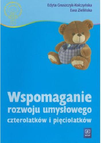 Wspomaganie rozwoju umysłowego czterolatków i pięciolatków - Edyta Gruszczyk-Kolczyńska, Ewa Zielińska