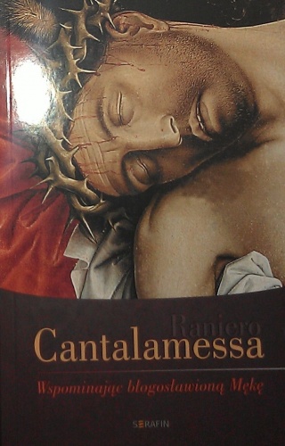 Wspominając błogosławioną Mękę - Raniero Cantalamessa