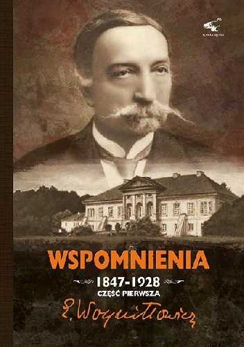 Wspomnienia 1847-1928. Część Pierwsza. - Edward Woyniłłowicz