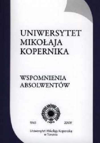Wspomnienia absolwentów. Plon konkursu zgłoszonego w 2008 r. przez Stowarzyszenie Absolwentów UMK - Wojciech Streich, Izabela Walczyk