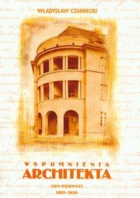 Wspomnienia architekta tom 1 1895-1930 - Władysław Czarnecki