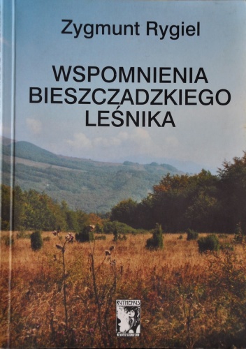 Wspomnienia bieszczadzkiego leśnika - Zygmunt Rygiel