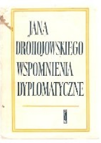 Wspomnienia dyplomatyczne - Jan Drohojowski
