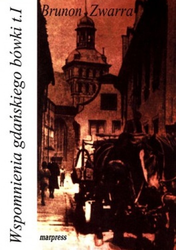 Wspomnienia gdańskiego bówki. Tom 1 - Brunon Zwarra