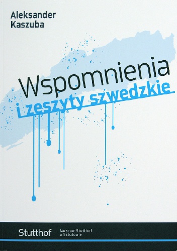 Wspomnienia i zeszyty szwedzkie - Aleksander Kaszuba
