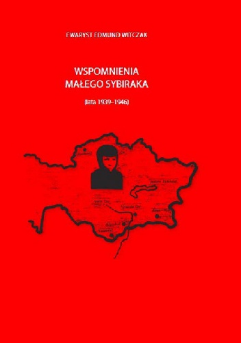 Wspomnienia małego sybiraka - Ewaryst Edmund Witczak
