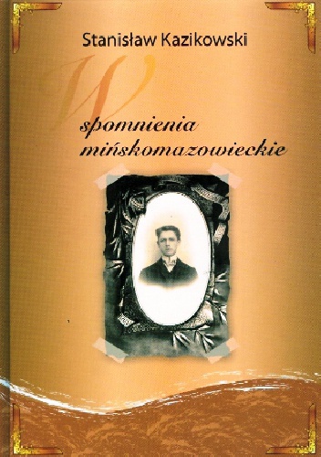 Wspomnienia mińskomazowieckie - Stanisław Kazikowski