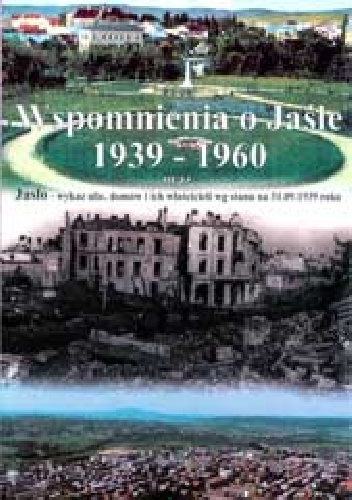 Wspomnienia o Jaśle 1939-1960 - praca zbiorowa