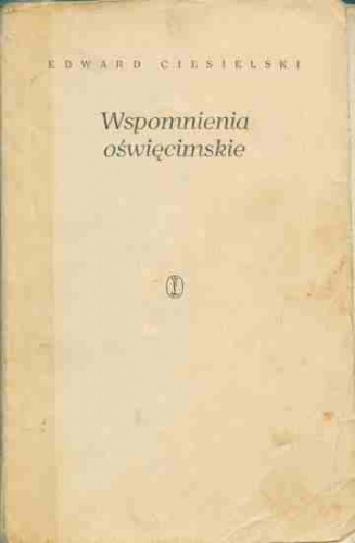 Wspomnienia Oświęcimskie - Edward Ciesielski