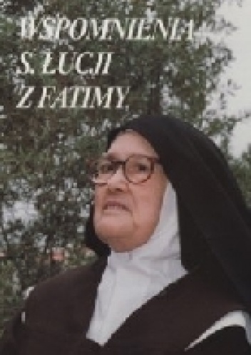 Wspomnienia s. Łucji z Fatimy - opr. o. Ludwik Kondor SVD