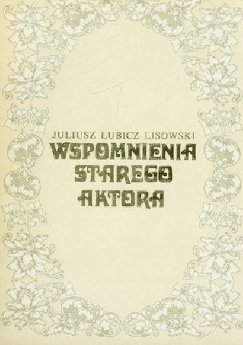 Wspomnienia starego aktora - Juliusz Lubicz-Lisowski