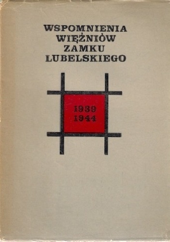 Wspomnienia więźniów Zamku Lubelskiego 1939-1944 - praca zbiorowa