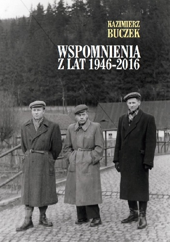 Wspomnienia z lat 1946-2016 - Kazimierz Buczek