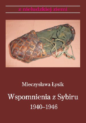 Wspomnienia z Sybiru 1940-1946 - Mieczysława Łysik