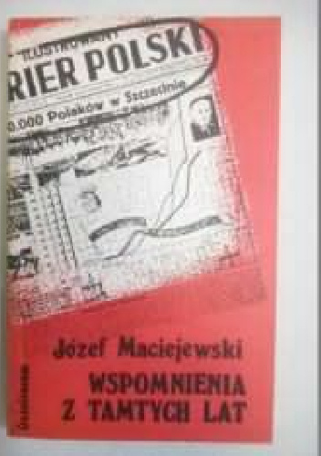 Wspomnienia z tamtych lat - Józef Maciejewski