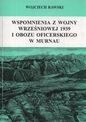 Wspomnienia z wojny wrześniowej 1939 i obozu oficerskiego w Murnau - Wojciech Rawski