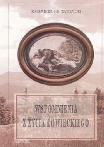 Wspomnienia z życia łowieckiego - Kazimierz Wodzicki