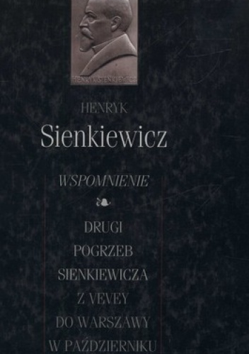 Wspomnienie. Drugi pogrzeb Sienkiewicza. Z Vevey do Warszawy w pażdzierniku 1924 roku - Henryk Sienkiewicz