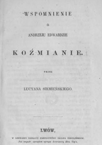 Wspomnienie o Andrzeju Edwardzie Koźmianie - Lucjan Hipolit Siemieński