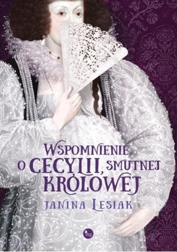Wspomnienie o Cecylii smutnej królowej - Janina Lesiak