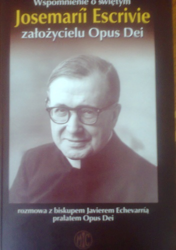 Wspomnienie o świętym Josemarii Escrivie założycielu Opus Dei - Ks. bp Javier Echevarría