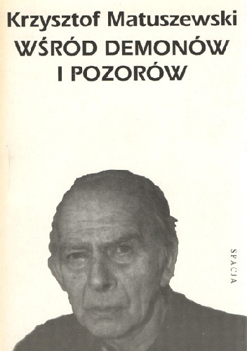 Wśród Demonów i Pozorów. Monomania Pierre'a Klossowskiego - Krzysztof Matuszewski