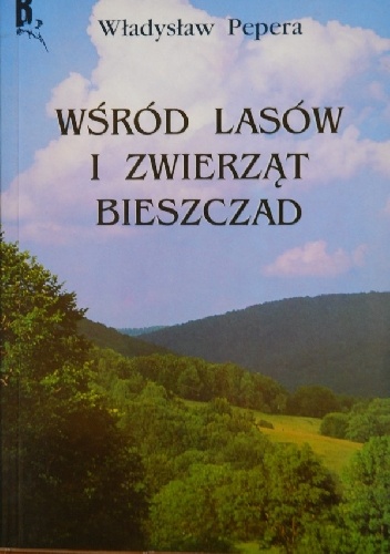 Wśród lasów i zwierząt Bieszczad - Władysław Pepera