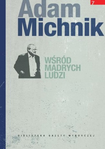 Wśród mądrych ludzi - Adam Michnik
