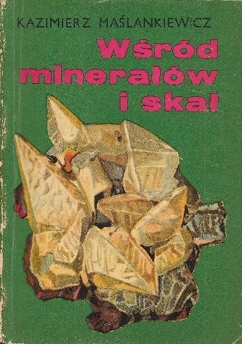 Wśród minerałów i skał - Kazimierz Maślankiewicz