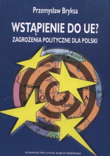 Wstąpienie do UE? Zagrożenia polityczne dla Polski - Przemysław Bryksa