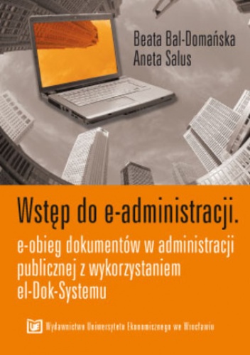 Wstęp do e-administracji. E-obieg dokumentów w administracji publicznej z wykorzystaniem el-Dok-Systemu - Bal-Domańska Beata, Salus Aneta