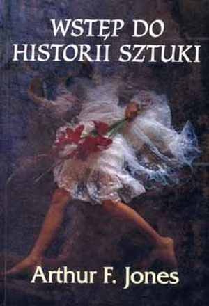 Wstęp do historii sztuki - Artur F. Jones