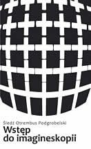 Wstęp do imagineskopii. Próba zarysu - Śledź Otrembus Podgrobelski