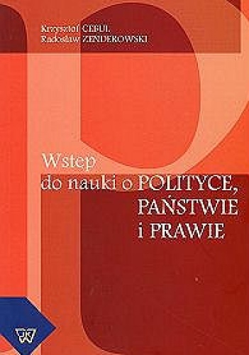 Wstęp do nauki o polityce, państwie i prawie - Radosław Zenderowski, Krzytszof Cebul