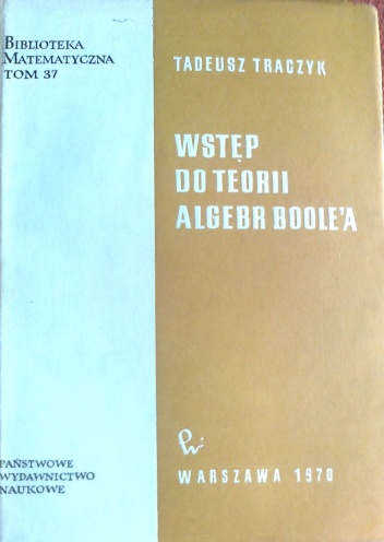 Wstęp do teorii algebr Boole'a - Tadeusz Traczyk