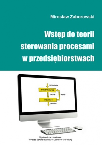 Wstęp do teorii sterowania procesami w przedsiębiorstwach - Mirosław Zaborowski