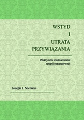 Wstyd i utrata przywiązania. Praktyczne zastosowanie terapii reparatywnej - Joseph Nicolosi