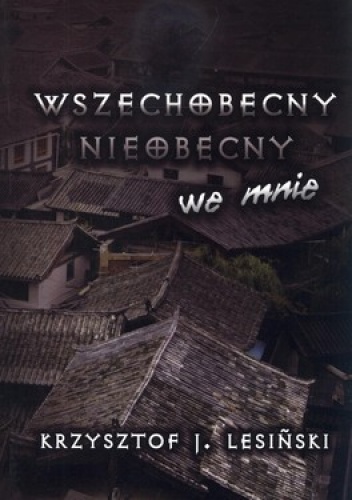 Wszechobecny nieobecny we mnie - Krzysztof J. Lesiński