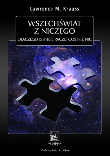 Wszechświat z niczego. Dlaczego istnieje raczej coś niż nic - Lawrence M. Krauss