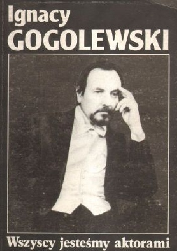 Wszyscy jesteśmy aktorami - Ignacy Gogolewski