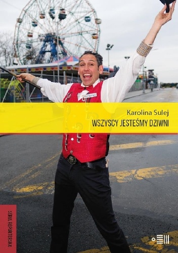 Wszyscy jesteśmy dziwni. Opowieści z Coney Island - Karolina Sulej