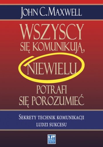 Wszyscy sie komunikują, niewielu się porozumiewa - John C. Maxwell