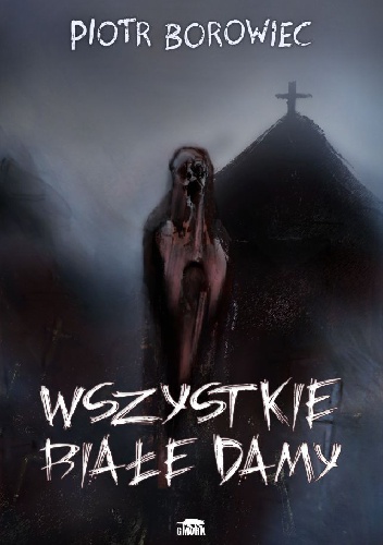 Wszystkie białe damy - Piotr Borowiec